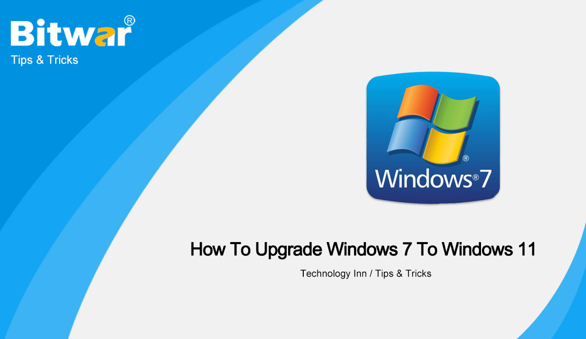 How To Upgrade Windows 7 To Windows 11 For Free! - Bitwarsoft